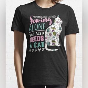 *5/$20 or 3/$15* A Woman Cannot Survive on Sewing Alone She Needs a Cat T-Shirt